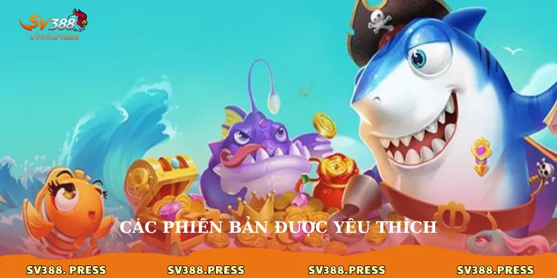 Bắn cá 2 Các phiên bản được yêu thích