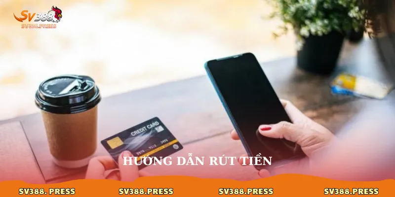 Hướng dẫn rút tiền
