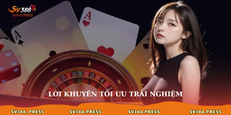 Lời khuyên tối ưu trải nghiệm