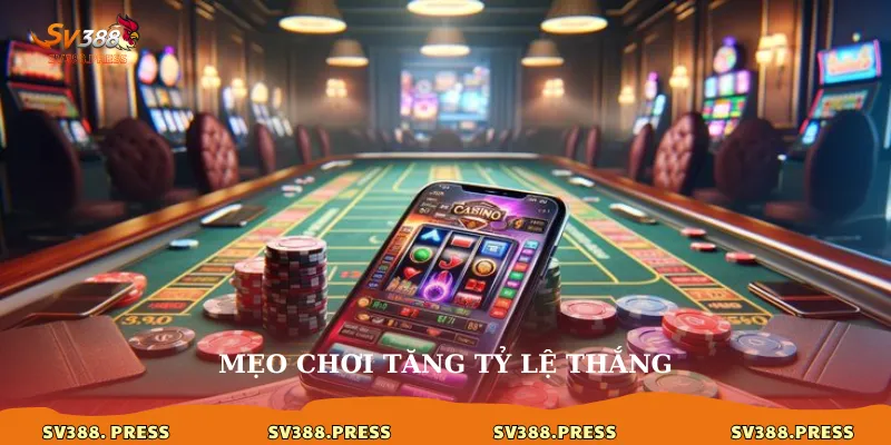 Mẹo chơi tăng tỷ lệ thắng