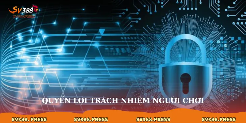 Quyền lợi trách nhiệm người chơi