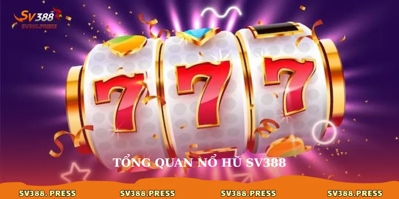 Tổng quan nổ hũ sv388